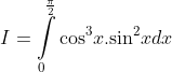 I=\int\limits_{0}^{{\frac{\pi }{2}}}{{{{{\cos }}^{3}}x}}.{{\sin }^{2}}xdx